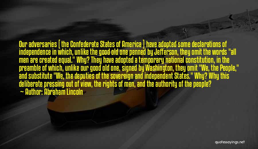 Abraham Lincoln Quotes: Our Adversaries [ The Confederate States Of America ] Have Adopted Some Declarations Of Independence In Which, Unlike The Good