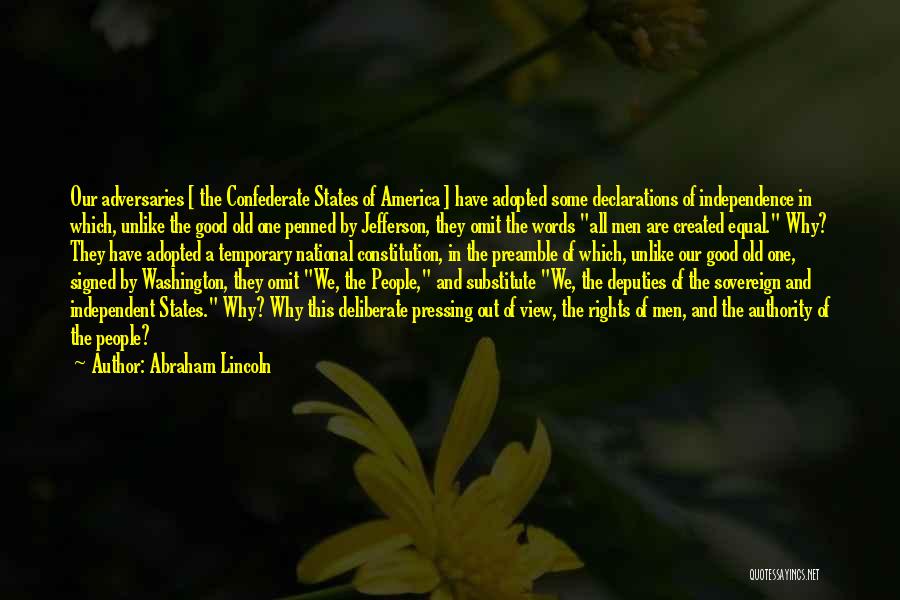 Abraham Lincoln Quotes: Our Adversaries [ The Confederate States Of America ] Have Adopted Some Declarations Of Independence In Which, Unlike The Good