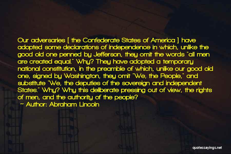 Abraham Lincoln Quotes: Our Adversaries [ The Confederate States Of America ] Have Adopted Some Declarations Of Independence In Which, Unlike The Good