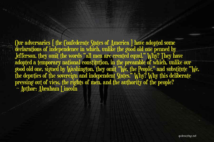 Abraham Lincoln Quotes: Our Adversaries [ The Confederate States Of America ] Have Adopted Some Declarations Of Independence In Which, Unlike The Good