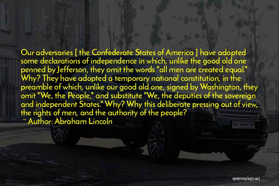 Abraham Lincoln Quotes: Our Adversaries [ The Confederate States Of America ] Have Adopted Some Declarations Of Independence In Which, Unlike The Good