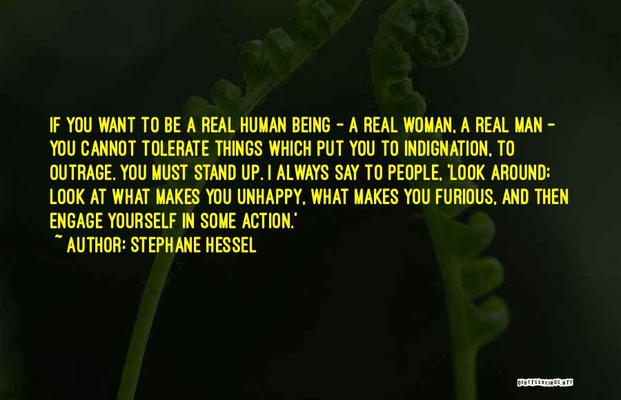 Stephane Hessel Quotes: If You Want To Be A Real Human Being - A Real Woman, A Real Man - You Cannot Tolerate