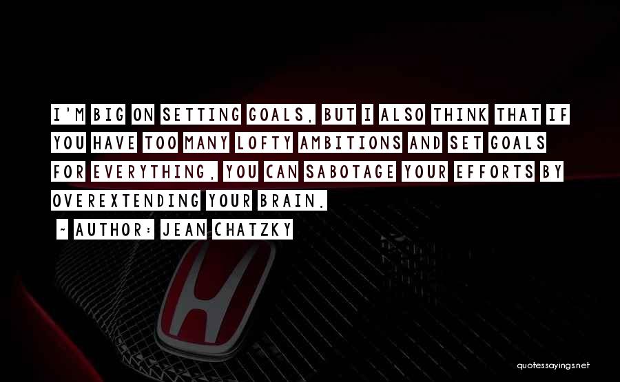 Jean Chatzky Quotes: I'm Big On Setting Goals, But I Also Think That If You Have Too Many Lofty Ambitions And Set Goals