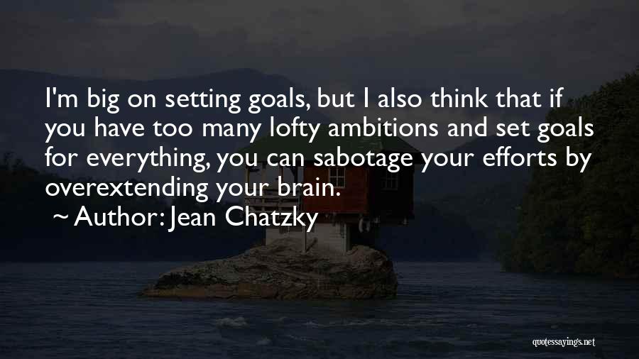 Jean Chatzky Quotes: I'm Big On Setting Goals, But I Also Think That If You Have Too Many Lofty Ambitions And Set Goals