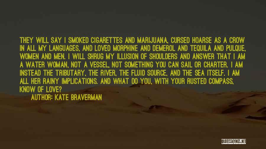 Kate Braverman Quotes: They Will Say I Smoked Cigarettes And Marijuana, Cursed Hoarse As A Crow In All My Languages, And Loved Morphine