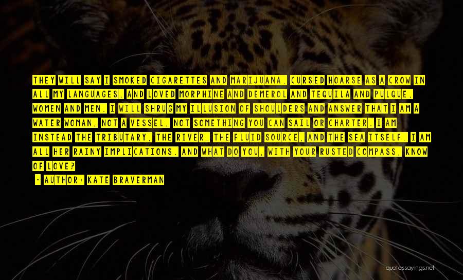 Kate Braverman Quotes: They Will Say I Smoked Cigarettes And Marijuana, Cursed Hoarse As A Crow In All My Languages, And Loved Morphine