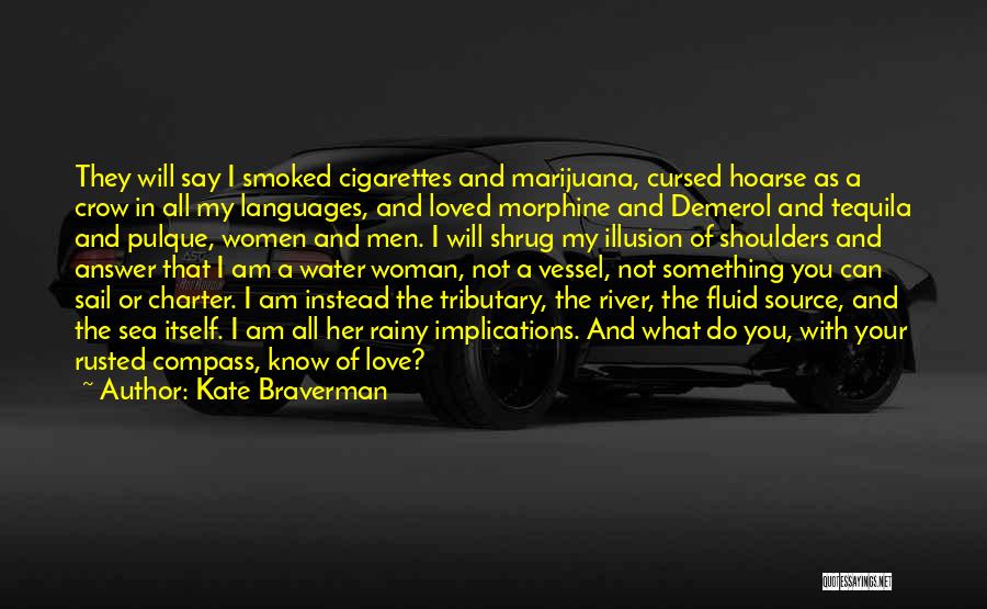 Kate Braverman Quotes: They Will Say I Smoked Cigarettes And Marijuana, Cursed Hoarse As A Crow In All My Languages, And Loved Morphine