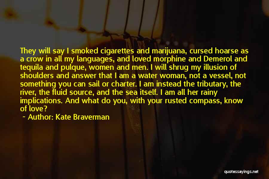 Kate Braverman Quotes: They Will Say I Smoked Cigarettes And Marijuana, Cursed Hoarse As A Crow In All My Languages, And Loved Morphine