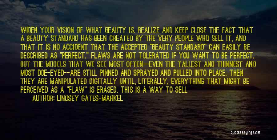 Lindsey Gates-Markel Quotes: Widen Your Vision Of What Beauty Is. Realize And Keep Close The Fact That A Beauty Standard Has Been Created