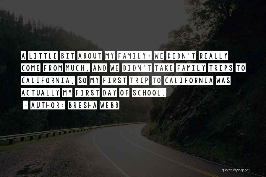 Bresha Webb Quotes: A Little Bit About My Family: We Didn't Really Come From Much, And We Didn't Take Family Trips To California,