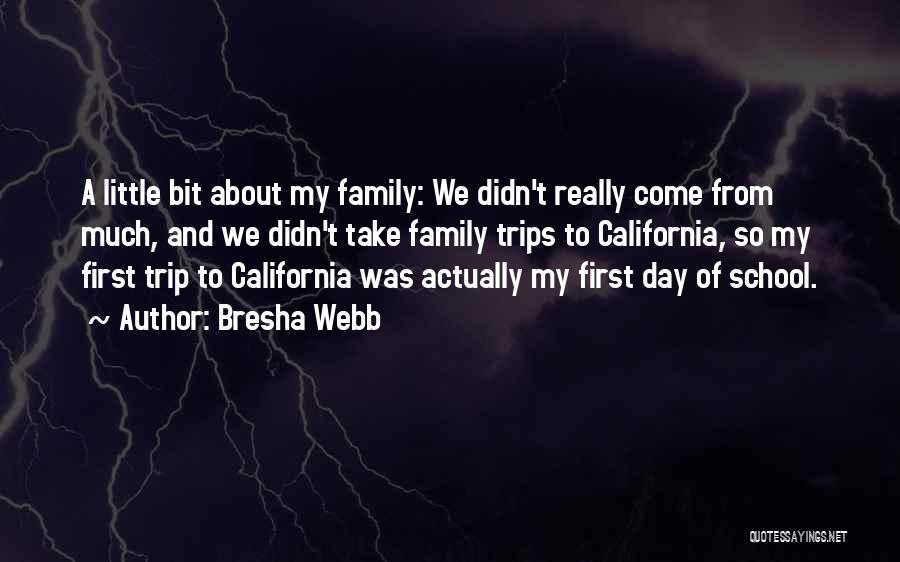 Bresha Webb Quotes: A Little Bit About My Family: We Didn't Really Come From Much, And We Didn't Take Family Trips To California,