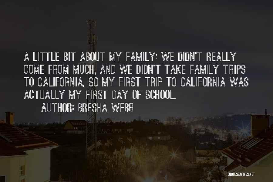 Bresha Webb Quotes: A Little Bit About My Family: We Didn't Really Come From Much, And We Didn't Take Family Trips To California,