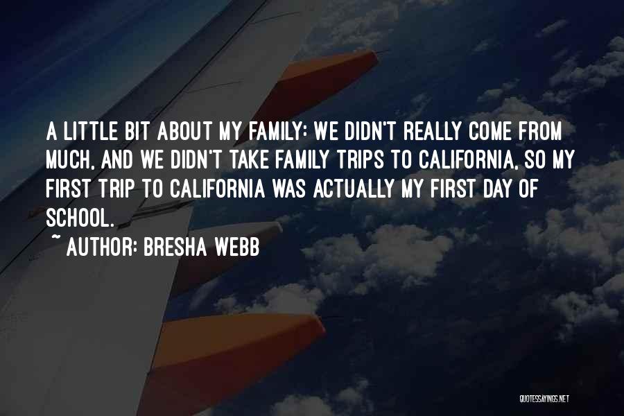 Bresha Webb Quotes: A Little Bit About My Family: We Didn't Really Come From Much, And We Didn't Take Family Trips To California,