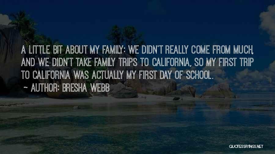 Bresha Webb Quotes: A Little Bit About My Family: We Didn't Really Come From Much, And We Didn't Take Family Trips To California,