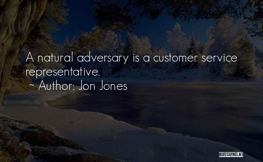 Jon Jones Quotes: A Natural Adversary Is A Customer Service Representative.