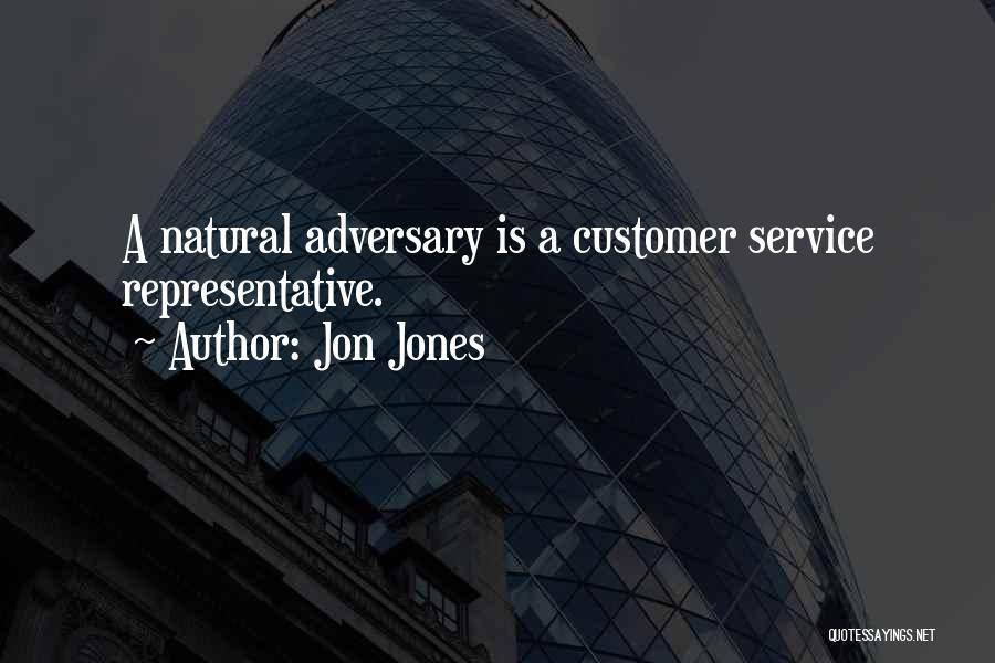 Jon Jones Quotes: A Natural Adversary Is A Customer Service Representative.