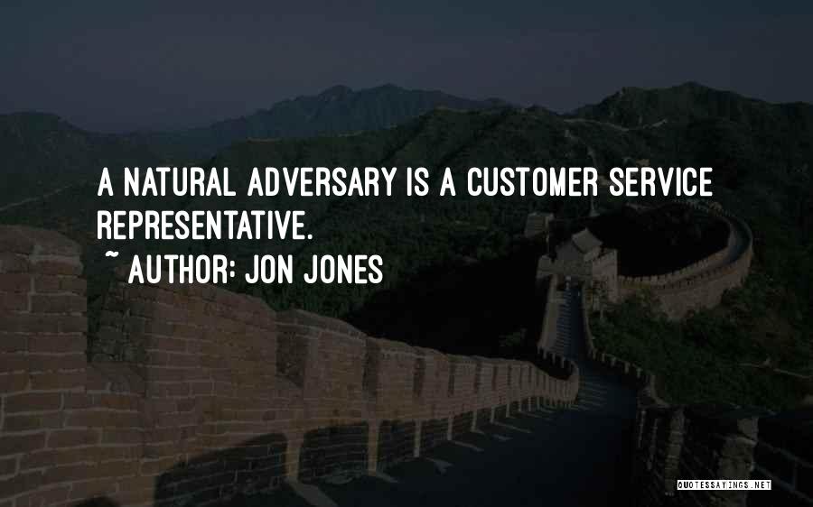 Jon Jones Quotes: A Natural Adversary Is A Customer Service Representative.