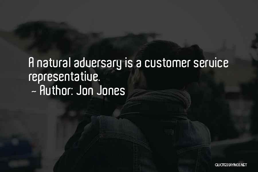 Jon Jones Quotes: A Natural Adversary Is A Customer Service Representative.