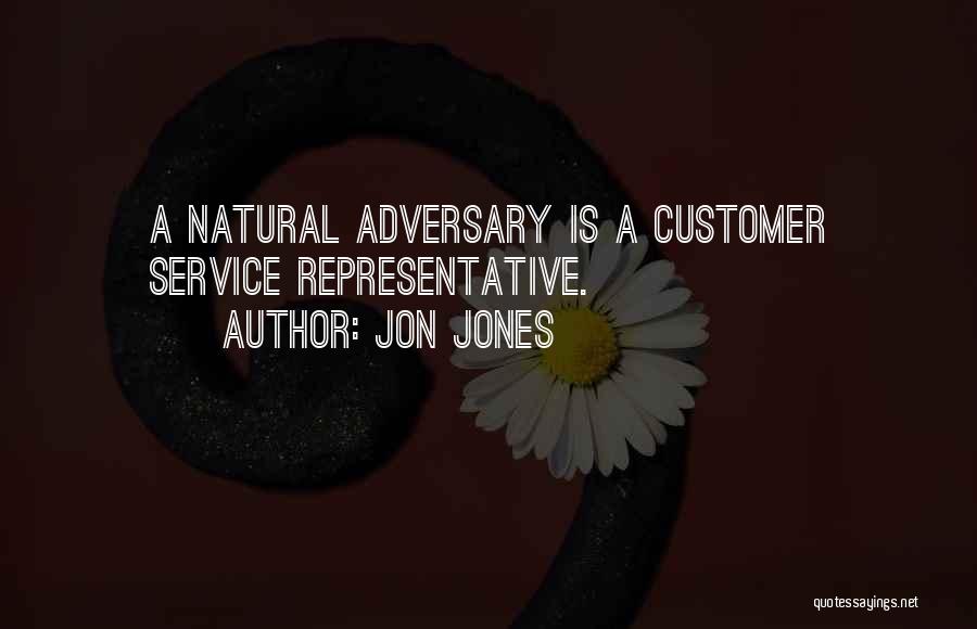 Jon Jones Quotes: A Natural Adversary Is A Customer Service Representative.