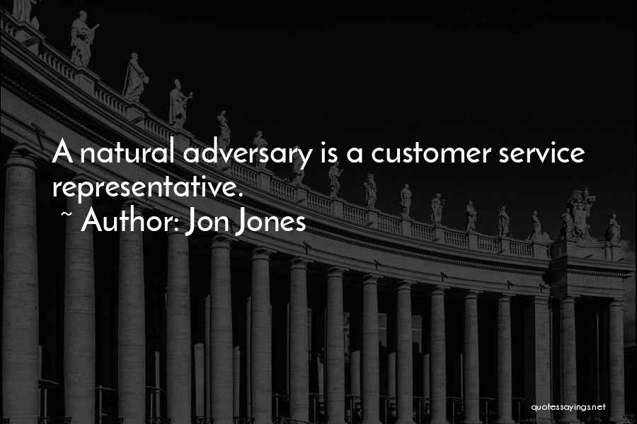 Jon Jones Quotes: A Natural Adversary Is A Customer Service Representative.
