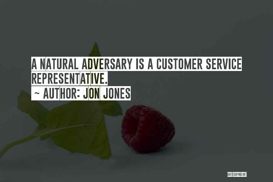 Jon Jones Quotes: A Natural Adversary Is A Customer Service Representative.