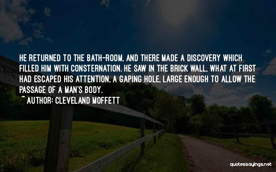 Cleveland Moffett Quotes: He Returned To The Bath-room, And There Made A Discovery Which Filled Him With Consternation. He Saw In The Brick