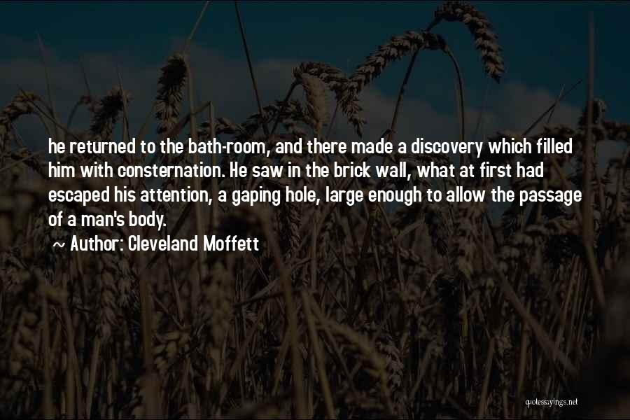 Cleveland Moffett Quotes: He Returned To The Bath-room, And There Made A Discovery Which Filled Him With Consternation. He Saw In The Brick