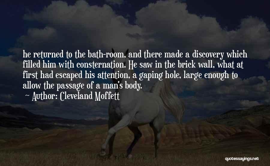 Cleveland Moffett Quotes: He Returned To The Bath-room, And There Made A Discovery Which Filled Him With Consternation. He Saw In The Brick