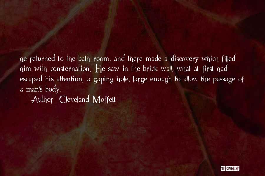 Cleveland Moffett Quotes: He Returned To The Bath-room, And There Made A Discovery Which Filled Him With Consternation. He Saw In The Brick