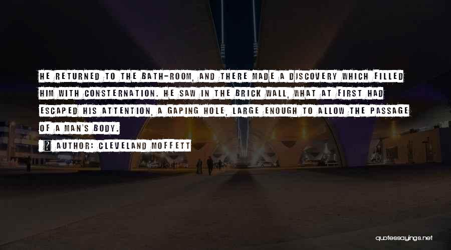 Cleveland Moffett Quotes: He Returned To The Bath-room, And There Made A Discovery Which Filled Him With Consternation. He Saw In The Brick