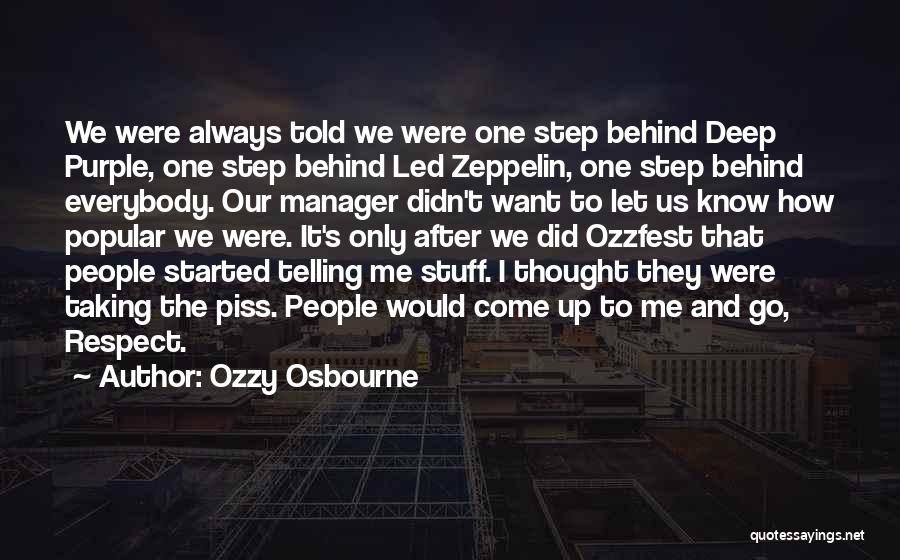 Ozzy Osbourne Quotes: We Were Always Told We Were One Step Behind Deep Purple, One Step Behind Led Zeppelin, One Step Behind Everybody.