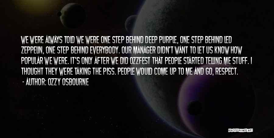 Ozzy Osbourne Quotes: We Were Always Told We Were One Step Behind Deep Purple, One Step Behind Led Zeppelin, One Step Behind Everybody.