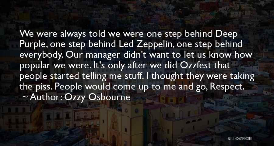 Ozzy Osbourne Quotes: We Were Always Told We Were One Step Behind Deep Purple, One Step Behind Led Zeppelin, One Step Behind Everybody.