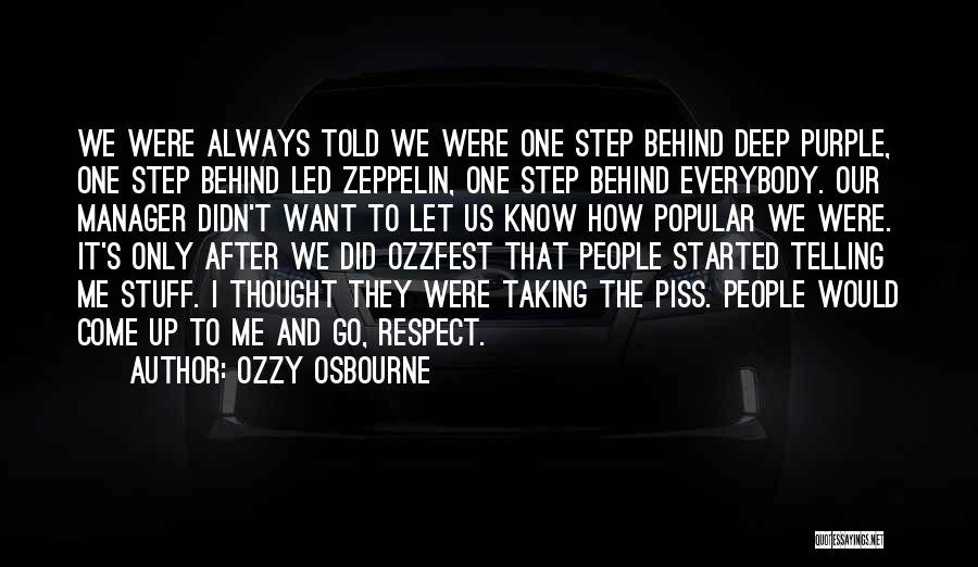 Ozzy Osbourne Quotes: We Were Always Told We Were One Step Behind Deep Purple, One Step Behind Led Zeppelin, One Step Behind Everybody.