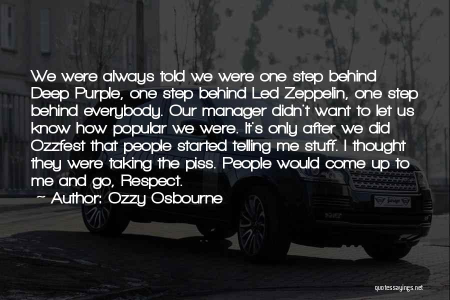 Ozzy Osbourne Quotes: We Were Always Told We Were One Step Behind Deep Purple, One Step Behind Led Zeppelin, One Step Behind Everybody.