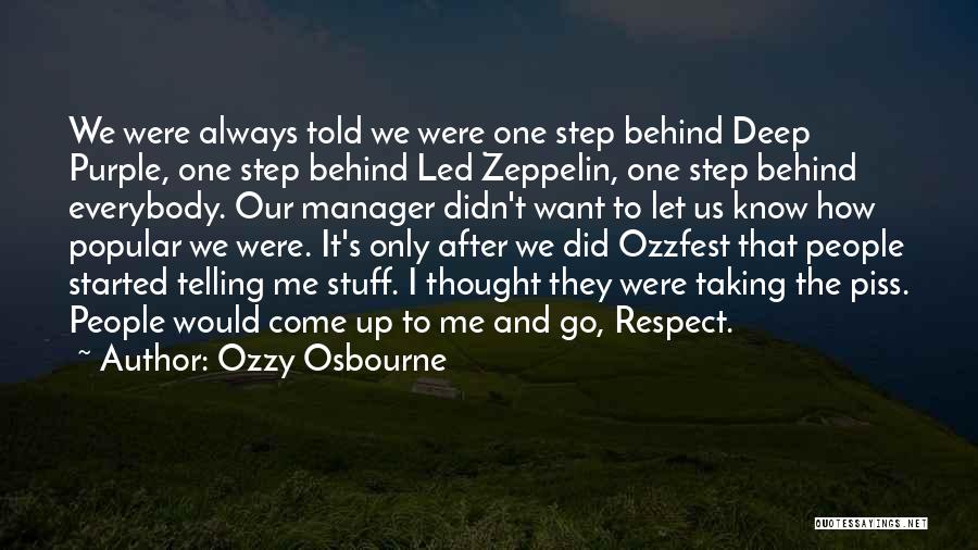 Ozzy Osbourne Quotes: We Were Always Told We Were One Step Behind Deep Purple, One Step Behind Led Zeppelin, One Step Behind Everybody.