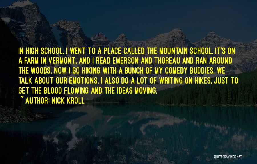 Nick Kroll Quotes: In High School, I Went To A Place Called The Mountain School. It's On A Farm In Vermont, And I