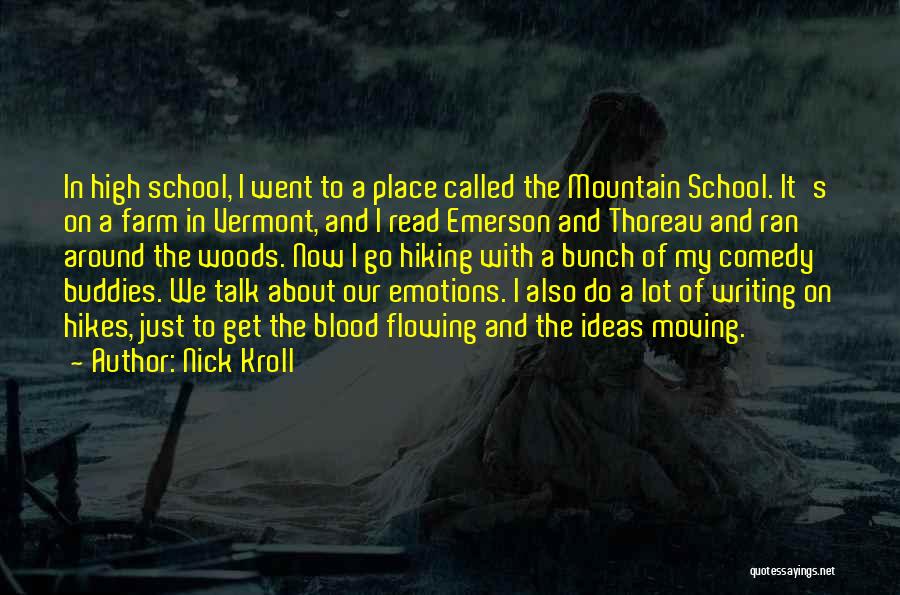 Nick Kroll Quotes: In High School, I Went To A Place Called The Mountain School. It's On A Farm In Vermont, And I