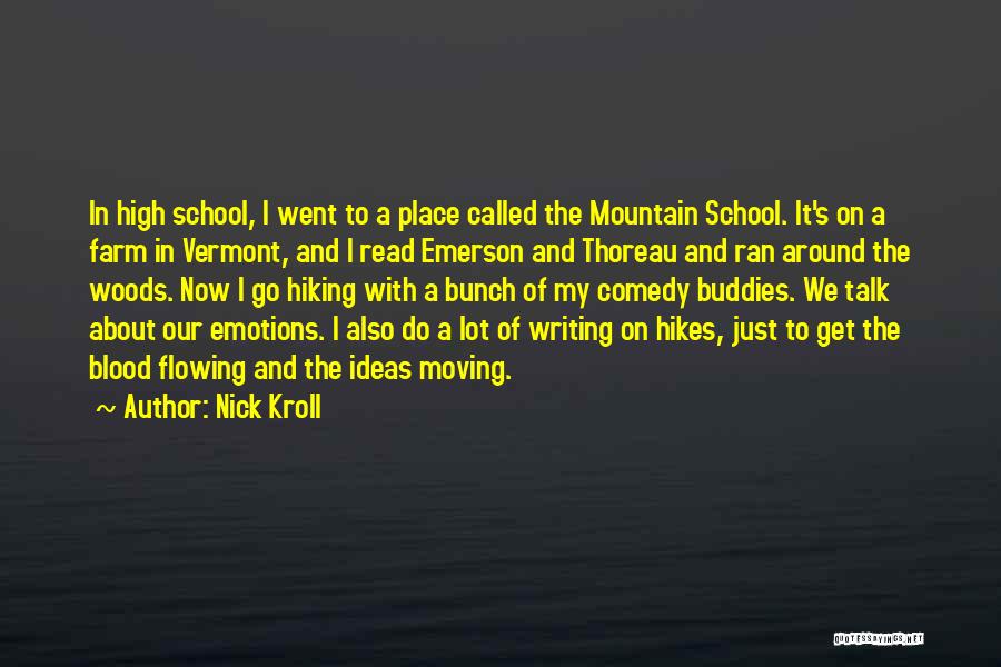 Nick Kroll Quotes: In High School, I Went To A Place Called The Mountain School. It's On A Farm In Vermont, And I