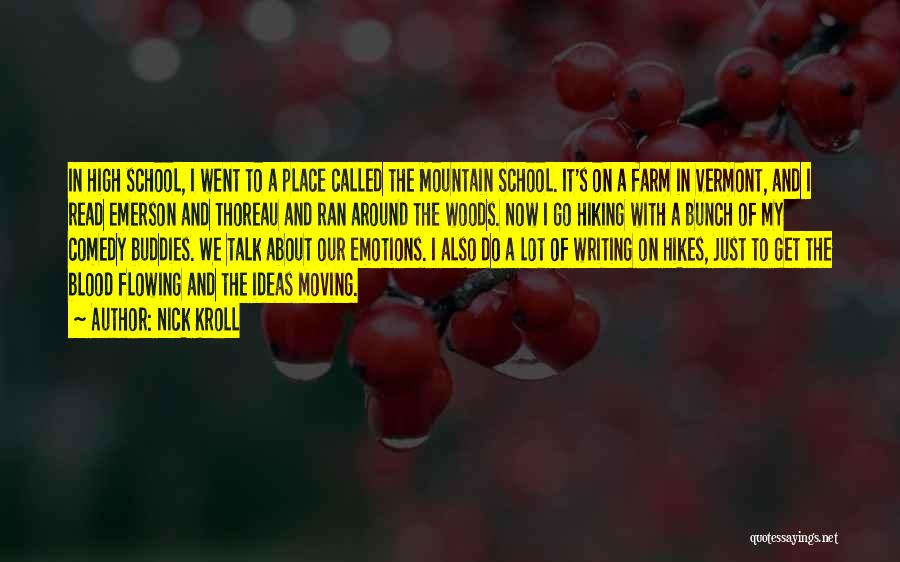 Nick Kroll Quotes: In High School, I Went To A Place Called The Mountain School. It's On A Farm In Vermont, And I