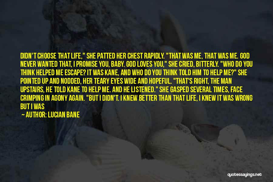 Lucian Bane Quotes: Didn't Choose That Life, She Patted Her Chest Rapidly. That Was Me, That Was Me. God Never Wanted That, I