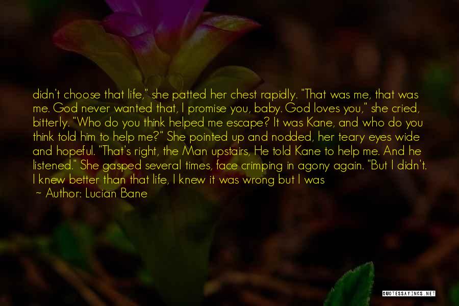 Lucian Bane Quotes: Didn't Choose That Life, She Patted Her Chest Rapidly. That Was Me, That Was Me. God Never Wanted That, I