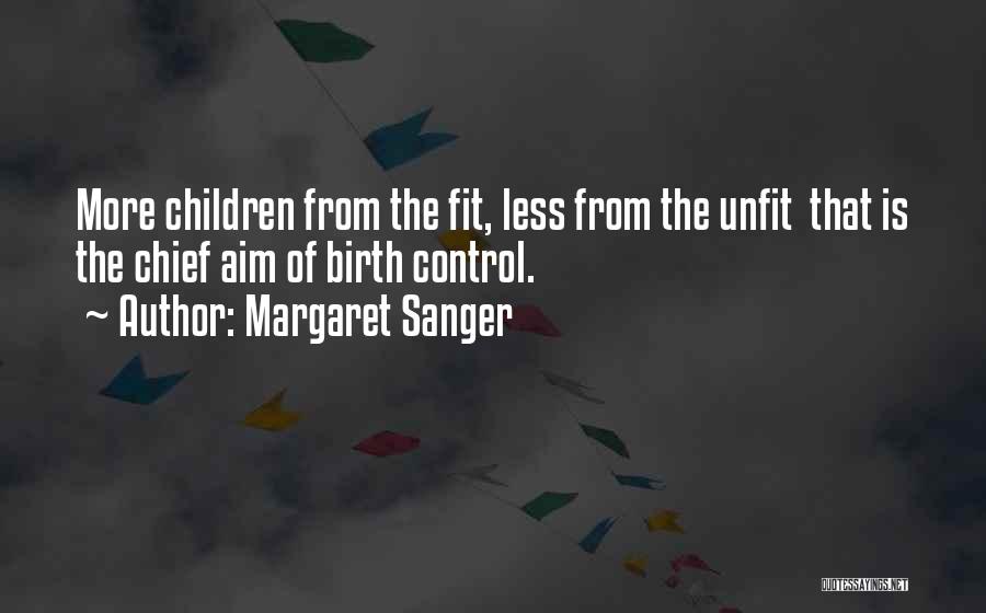 Margaret Sanger Quotes: More Children From The Fit, Less From The Unfit That Is The Chief Aim Of Birth Control.