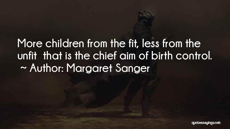Margaret Sanger Quotes: More Children From The Fit, Less From The Unfit That Is The Chief Aim Of Birth Control.
