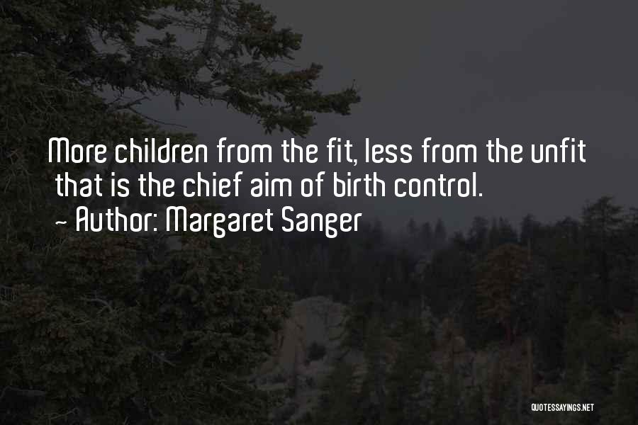 Margaret Sanger Quotes: More Children From The Fit, Less From The Unfit That Is The Chief Aim Of Birth Control.