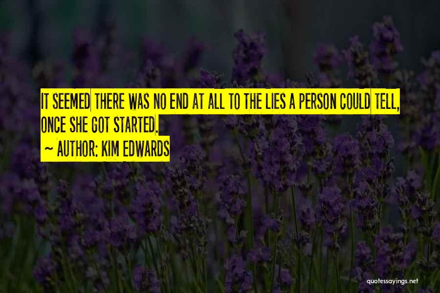 Kim Edwards Quotes: It Seemed There Was No End At All To The Lies A Person Could Tell, Once She Got Started.