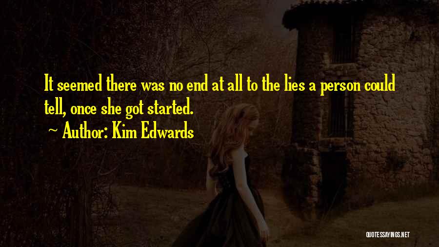 Kim Edwards Quotes: It Seemed There Was No End At All To The Lies A Person Could Tell, Once She Got Started.