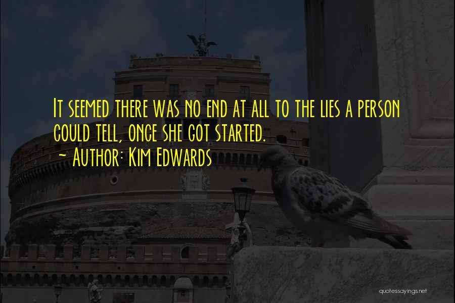 Kim Edwards Quotes: It Seemed There Was No End At All To The Lies A Person Could Tell, Once She Got Started.
