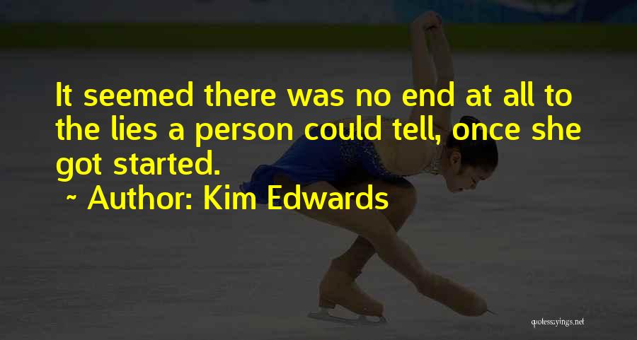 Kim Edwards Quotes: It Seemed There Was No End At All To The Lies A Person Could Tell, Once She Got Started.
