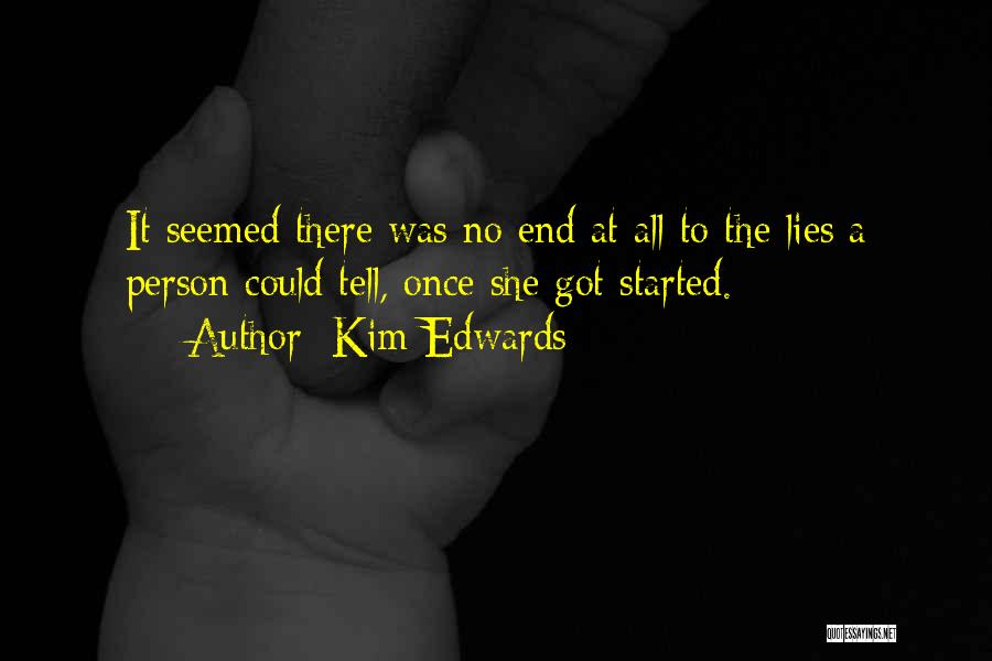 Kim Edwards Quotes: It Seemed There Was No End At All To The Lies A Person Could Tell, Once She Got Started.